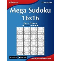 Mega Sudoku 16x16 - Easy to Extreme - Volume 29 - 276 Puzzles (Sudoku)