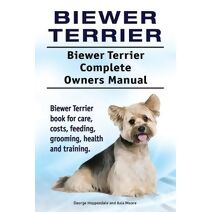 Biewer Terrier. Biewer Terrier Complete Owners Manual. Biewer Terrier book for care, costs, feeding, grooming, health and training.