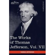 Works of Thomas Jefferson, Vol. VII (in 12 Volumes)