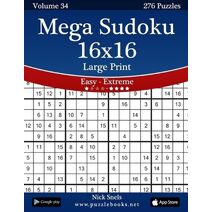 Mega Sudoku 16x16 Large Print - Easy to Extreme - Volume 34 - 276 Puzzles (Sudoku)
