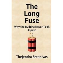 Long Fuse - Why The Buddha Never Took Aspirin