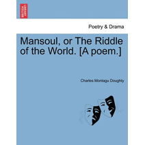 Mansoul, or the Riddle of the World. [A Poem.]