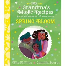My Grandma's Magic Recipes: Spring Bloom (My Grandma's Magic Recipes)