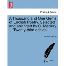 Thousand and One Gems of English Poetry. Selected and arranged by C. Mackay ... Twenty-third edition.