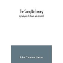 slang dictionary; etymological, historical and anecdotal
