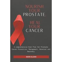 Nourish Your Prostate, Heal Your Cancer