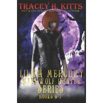 Lilith Mercury, Werewolf Hunter Books 6-7 (Lilith Mercury, Werewolf Hunter)