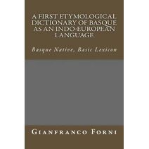 First Etymological Dictionary of Basque as an Indo-European Language