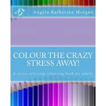 Colour the Crazy Stress Away!