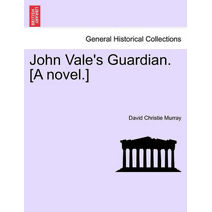 John Vale's Guardian. [A Novel.]