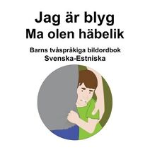 Svenska-Estniska Jag ar blyg / Ma olen habelik Barns tvasprakiga bildordbok