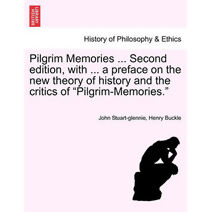 Pilgrim Memories ... Second edition, with ... a preface on the new theory of history and the critics of "Pilgrim-Memories."