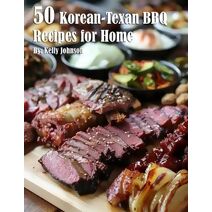 50 Korean-Texan BBQ Recipes for Home