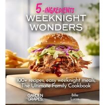 Weeknight Wonders A 5-Ingredients Cookbook (5 Ingredients Collection)