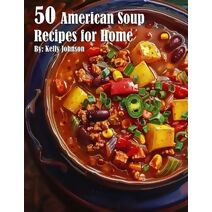 50 American Soup Recipes for Home