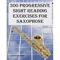 300 Progressive Sight Reading Exercises for Saxophone (300 Progressive Sight Reading Exercises for Saxophone)