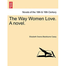 Way Women Love. a Novel.