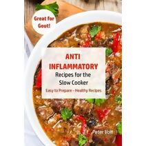Anti - Inflammatory Recipes for the Slow Cooker (Anti Inflammatory Slow Cooker)