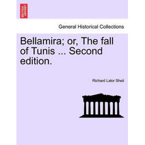 Bellamira; Or, the Fall of Tunis ... Second Edition.