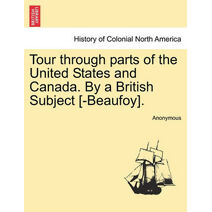 Tour Through Parts of the United States and Canada. by a British Subject [-Beaufoy].