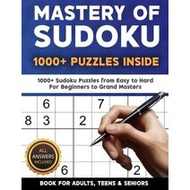 Mastery of Sudoku Puzzles for Adults, Teens & Seniors