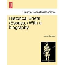 Historical Briefs (Essays.) with a Biography.