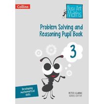 Problem Solving and Reasoning Pupil Book 3 (Busy Ant Maths)
