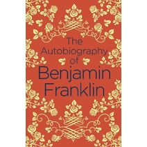 Autobiography of Benjamin Franklin (Arcturus Classics)