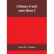 dictionary of saintly women (Volume I)