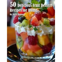 50 Delicious Fruit Dessert Recipes for Home