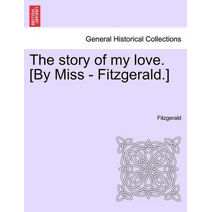 Story of My Love. [By Miss - Fitzgerald.]