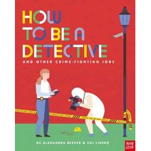 How to be a Detective and Other Crime-Fighting Jobs (How to be a...)