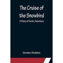 Cruise of the Snowbird; A Story of Arctic Adventure
