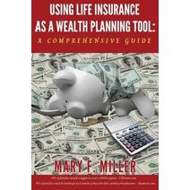 Using Life Insurance As A Wealth Planning Tool A Comprehensive Guide