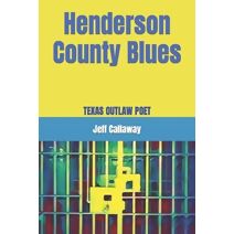 Henderson County Blues (Texas Outlaw Press Chapbooks)