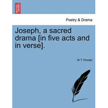 Joseph, a Sacred Drama [In Five Acts and in Verse].