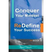 Conquer Your Mindset ReDefine Your Success (Conquer Your Mindset Redefine Your Success)