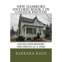 New Hamburg Ontario Book 2 in Colour Photos (Cruising Ontario)