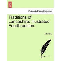 Traditions of Lancashire. Illustrated. Fourth edition. VOL. I
