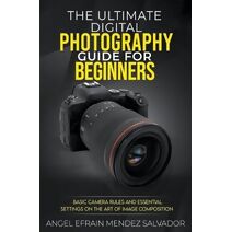 Ultimate Digital Photography Guide for Beginners