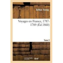 Voyages En France, 1787-1789. Tome 2