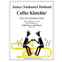 Coffee Klatchin for Trombone Choir (Music for Brass Instruments by James Nathaniel Holland)
