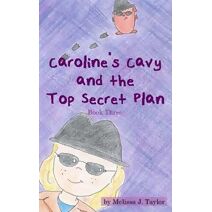 Caroline's Cavy and the Top Secret Plan (Caroline's Cavy)