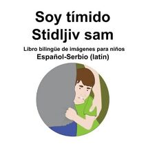 Espanol-Serbio (latin) Soy timido / Stidljiv sam Libro bilingue de imagenes para ninos