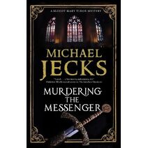 Murdering the Messenger (Bloody Mary Tudor Mystery)