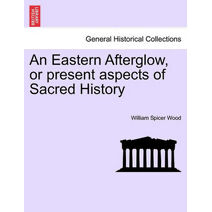 Eastern Afterglow, or present aspects of Sacred History
