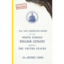 2020 Commission Report on the North Korean Nuclear Attacks Against The United States