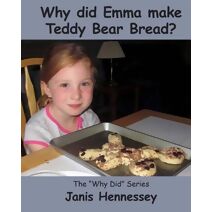 Why Did Emma Make Teddy Bear Bread? (Why Did)