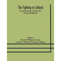 fighting at Jutland; the personal experiences of forty-five officers and men of the British Fleet
