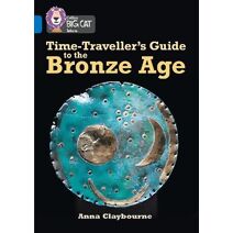 Time-Traveller’s Guide to the Bronze Age (Collins Big Cat)